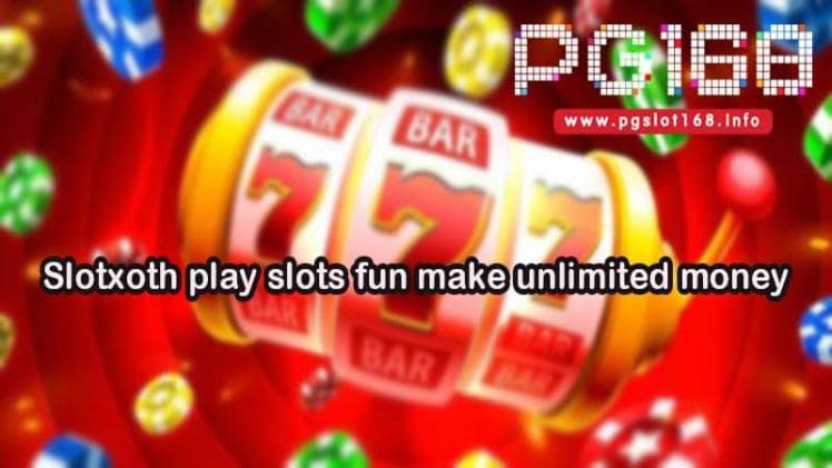 Slotxoth play slots fun make unlimited money